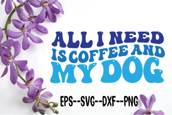 All I Need is Coffee and My Dog Wavy Svg for Crafts