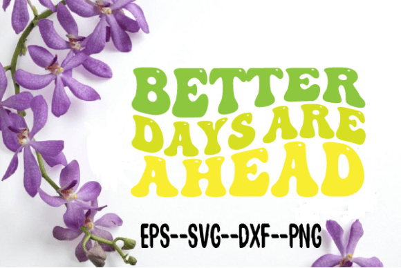 Better Days Are Ahead New Wavy Retro Svg Graphics for Crafts
