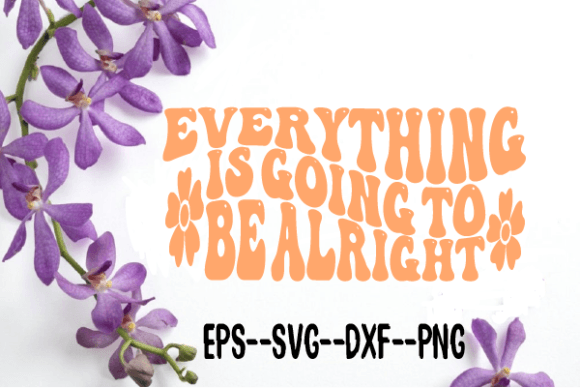Everything is Going to Be Alright Graphics for Crafts