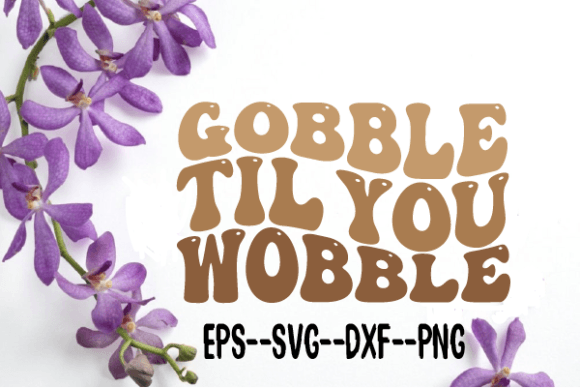 Gobble Til You Wobble Retro Wavy Graphics for Crafts