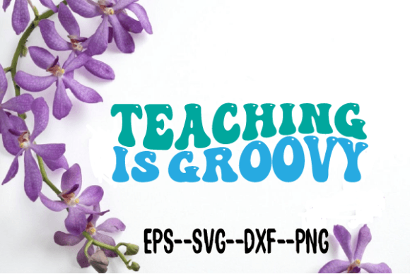 Teaching is Groovy Wavy Retro Svg Graphics for Crafts